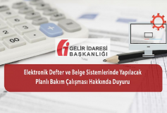Elektronik Defter Ve Belge Sistemlerinde Yapılacak Planlı Bakım Çalışması Hakkında Duyuru