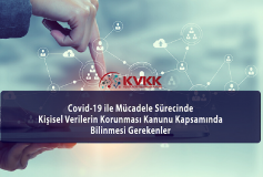 Covid-19 İle Mücadele Sürecinde Kişisel Verilerin Korunması Kanunu Kapsamında Bilinmesi Gerekenler