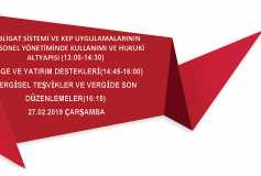 Tebligat Sistemi Ve Kep Uygulamalarının Personel Yönetiminde Kullanımı Ve Hukuki Altyapısı (13:00-14:30) Ar-Ge Ve Yatırım Destekleri(14:45-16:00) Vergisel Teşvikler Ve Vergide Son Düzenlemeler(16:15) 27.02.2019 Çarşamba