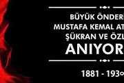 Büyük Önderimiz Mustafa Kemal Atatürk'ü Şükran Ve Özlemle Aniyoruz