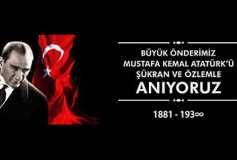 Büyük Önderimiz Mustafa Kemal Atatürk'ü Şükran Ve Özlemle Aniyoruz