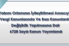 Yatırım Ortamının İyileştirilmesi Amacıyla Vergi Kanunlarında Ve Bazı Kanunlarda Değişiklik Yapılmasına Dair 6728 Sayılı Kanun Yayımlandı