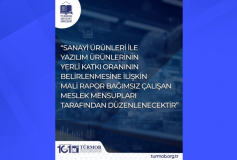 Sanayi Ürünleri ile Yazılım Ürünlerinin Yerli Katkı Oranının Belirlenmesine İlişkin Mali Rapor Bağımsız Çalışan Meslek Mensupları Tarafından Düzenlenecektir