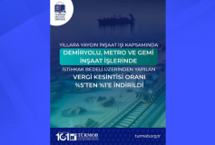 Yıllara Yaygın İnşaat İşi Kapsamında Demiryolu, Metro ve Gemi İnşaat İşlerinde İstihkak Bedeli Üzerinden Yapılan Vergi Kesintisi Oranı %5’ten %1’e İndirildi
