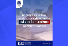 Bağımsız Denetime Tabi Olacak Şirketlerin Eşik Değerlerinde Değişiklik Yapıldı