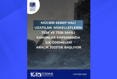 Mücbir Sebep Hali Uzatılan Mükelleflerin 7256 ve 7326 Sayılı Kanunlar Kapsamında ilk Ödemeleri Aralık 2025’de Başlıyor