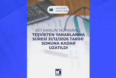 6111 Kanun Numaralı Teşvikten Yararlanma Süresi 31/12/2026 Tarihi Sonuna Kadar Uzatıldı