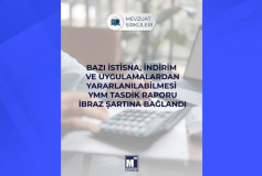 Bazı İstisna, İndirim ve Uygulamalardan Yararlanabilmesi YMM Tasdik Raporu İbraz Şartına Bağlandı