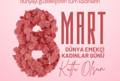 8 Mart Dünya Emekçi Kadınlar Günümüz Kutlu Olsun