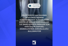Gelir Vergisi Matrahının Tespitinde İndirim Olarak Dikkate Alınabilecek Eğitim ve Sağlık Harcamaları İle Şahıs Sigorta Primleri İçin YMM Tasdik Raporu Düzenlenmesi Zorunluluğu Bulunmuyor