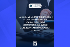 Anonim ve Limited Şirketlerin Asgari Sermaye Tutarı Yükümlülüklerini Yerine Getirmesi Süresi 31.12.2027 Tarihine Kadar Uzatıldı
