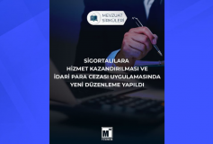 Sigortalılara Hizmet Kazandırılması ve İdari Para Cezası Uygulamasında Yeni Düzenleme Yapıldı