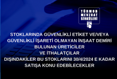 Stoklarinda Güvenlikli Etiket Ve/veya Güvenlikli İşareti Olmayan İnşaat Demiri Bulunan Üreticilerve İthalatçilar Dişindakiler Bu Stoklarini 30/4/2024 E Kadar Satişa Konu Edebilecekler