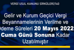Gelir Ve Kurum Geçici Vergi Beyannamelerinin Verilme Ve Ödeme Süreleri 20 Mayıs 2022 Cuma Günü Sonuna Kadar Uzatılmıştır