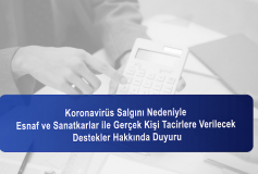 Koronavirüs Salgını Nedeniyle Esnaf Ve Sanatkarlar İle Gerçek Kişi Tacirlere Verilecek Destekler Hakkında Duyuru